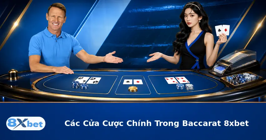 Các Cửa Cược Chính Trong Baccarat 8xbet