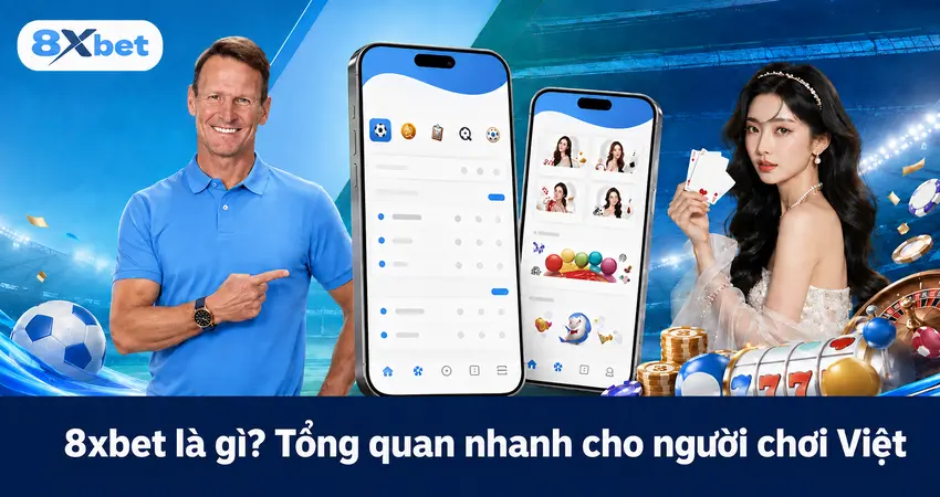 8xbet là gì? Tổng quan nhanh cho người chơi Việt