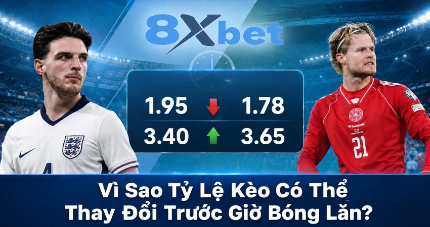 Vì Sao Tỷ Lệ Kèo Có Thể Thay Đổi Trước Giờ Bóng Lăn