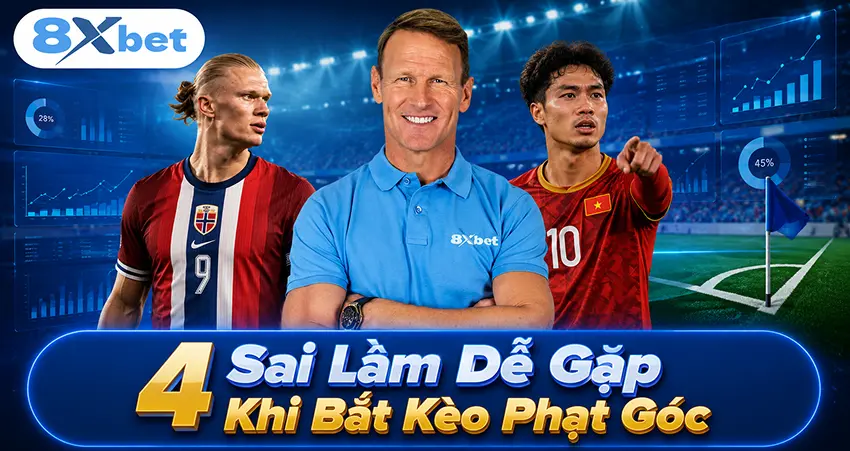 4 Sai Lầm Dễ Gặp Khi Bắt Kèo Phạt Góc