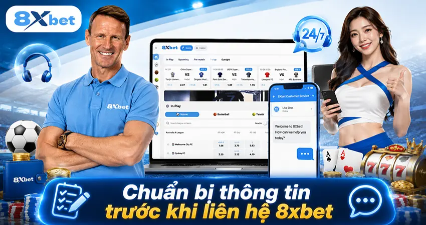 Chuẩn bị thông tin trước khi liên hệ 8xbet