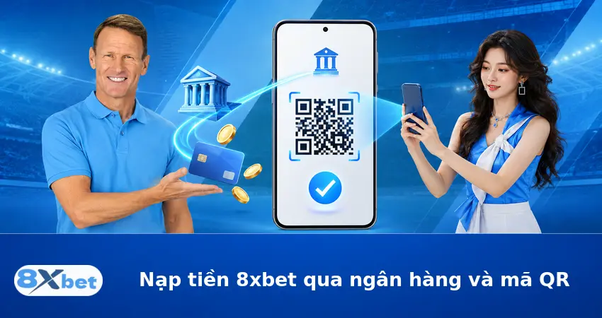 Nạp tiền 8xbet qua ngân hàng và mã QR