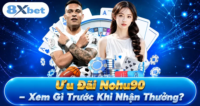 Ưu Đãi Nohu90 – Xem Gì Trước Khi Nhận Thưởng