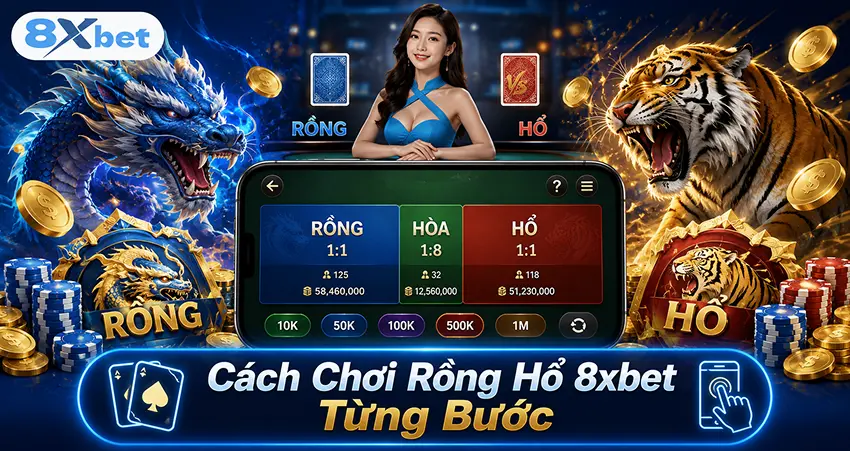 Cách Chơi Rồng Hổ 8xbet Từng Bước
