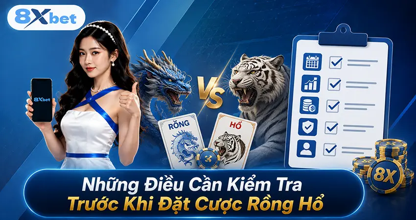 Những Điều Cần Kiểm Tra Trước Khi Đặt Cược Rồng Hổ