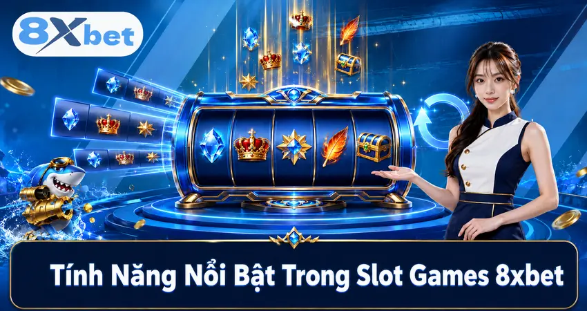 Tính Năng Nổi Bật Trong Slot Games 8xbet