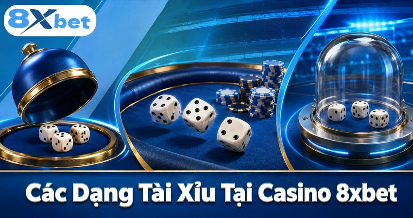 Các Dạng Tài Xỉu Tại Casino 8xbet